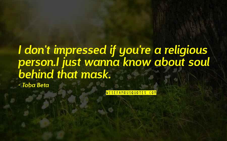 Helpful Words Quotes By Toba Beta: I don't impressed if you're a religious person.I