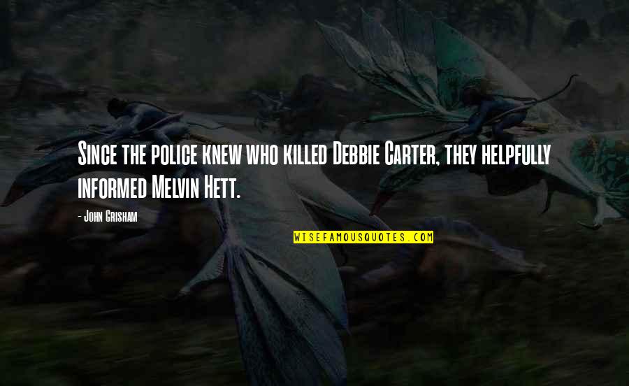 Helpfully Quotes By John Grisham: Since the police knew who killed Debbie Carter,