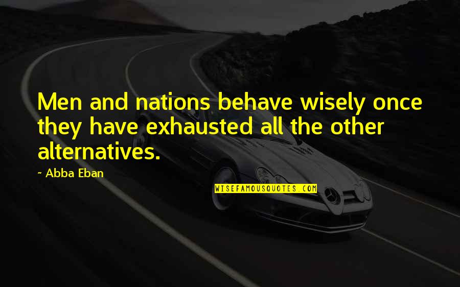 Helpfulness And Cooperation Quotes By Abba Eban: Men and nations behave wisely once they have