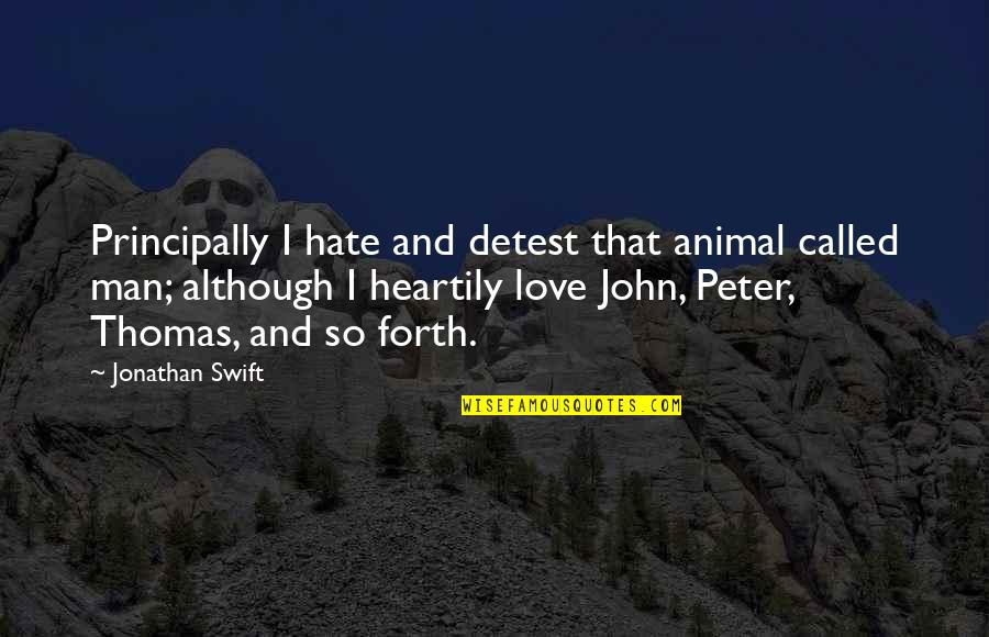 Helpfulness Short Quotes By Jonathan Swift: Principally I hate and detest that animal called