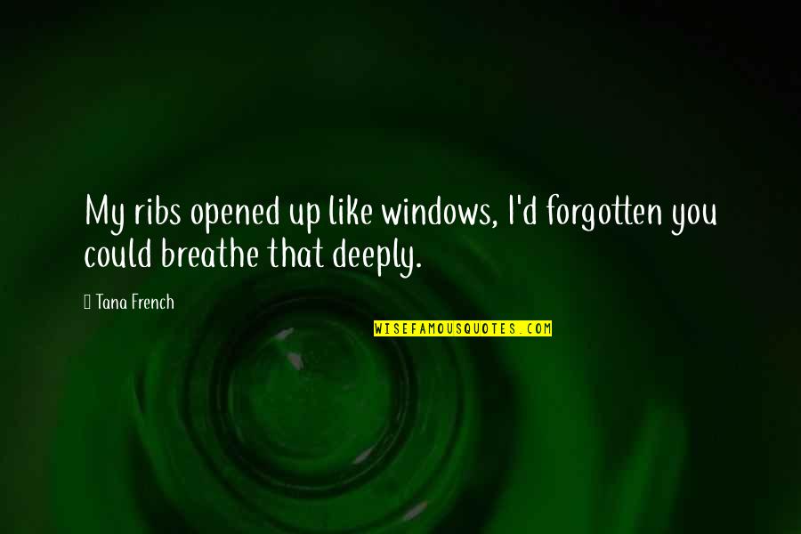 Helpfulness Short Quotes By Tana French: My ribs opened up like windows, I'd forgotten