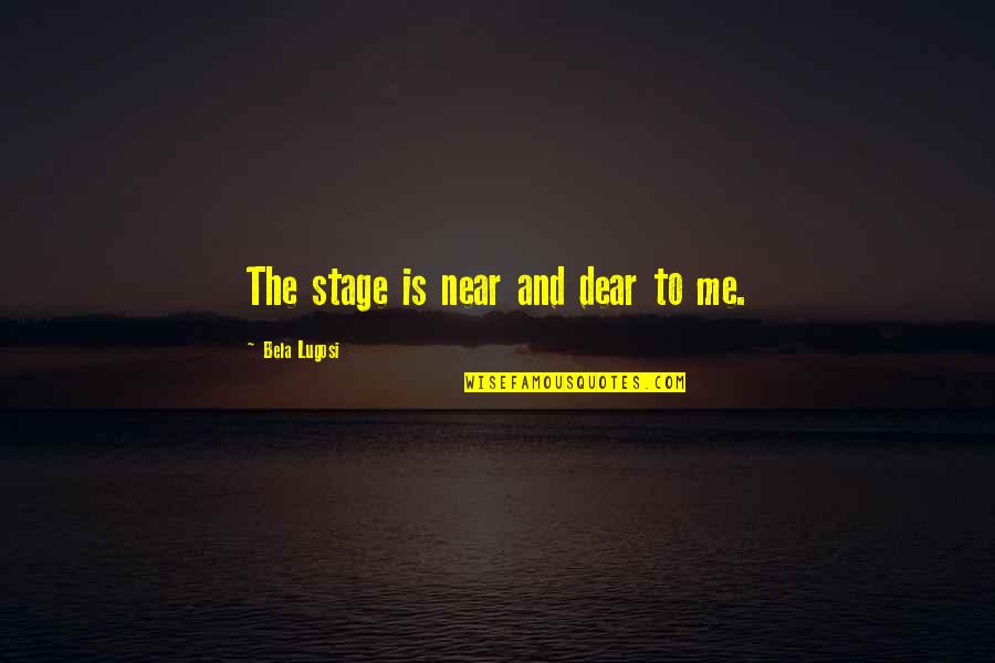 Helping A Cause Quotes By Bela Lugosi: The stage is near and dear to me.