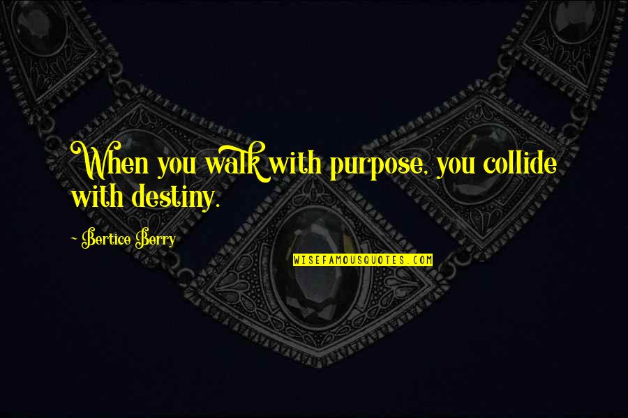 Helping A Cause Quotes By Bertice Berry: When you walk with purpose, you collide with