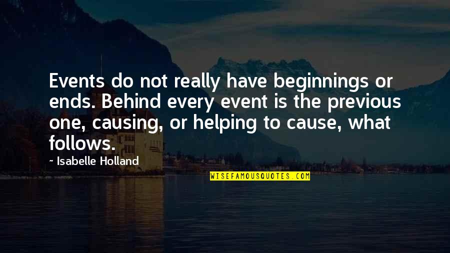 Helping A Cause Quotes By Isabelle Holland: Events do not really have beginnings or ends.