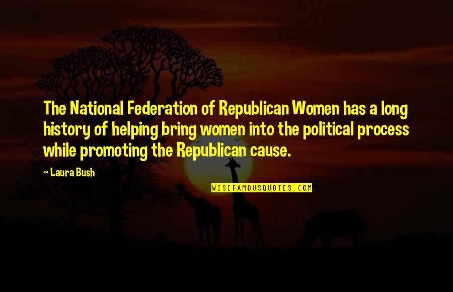 Helping A Cause Quotes By Laura Bush: The National Federation of Republican Women has a