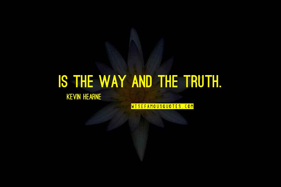 Helping A Child Quotes By Kevin Hearne: is the Way and the Truth.