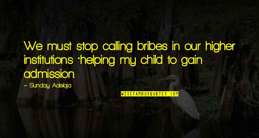 Helping A Child Quotes By Sunday Adelaja: We must stop calling bribes in our higher