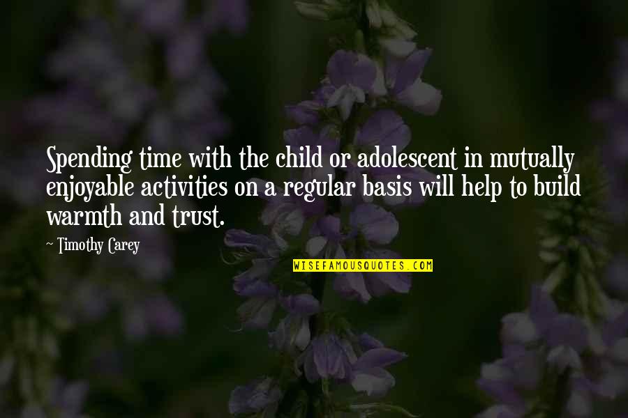 Helping A Child Quotes By Timothy Carey: Spending time with the child or adolescent in