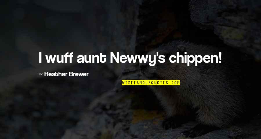 Helping And Loving Others Quotes By Heather Brewer: I wuff aunt Newwy's chippen!