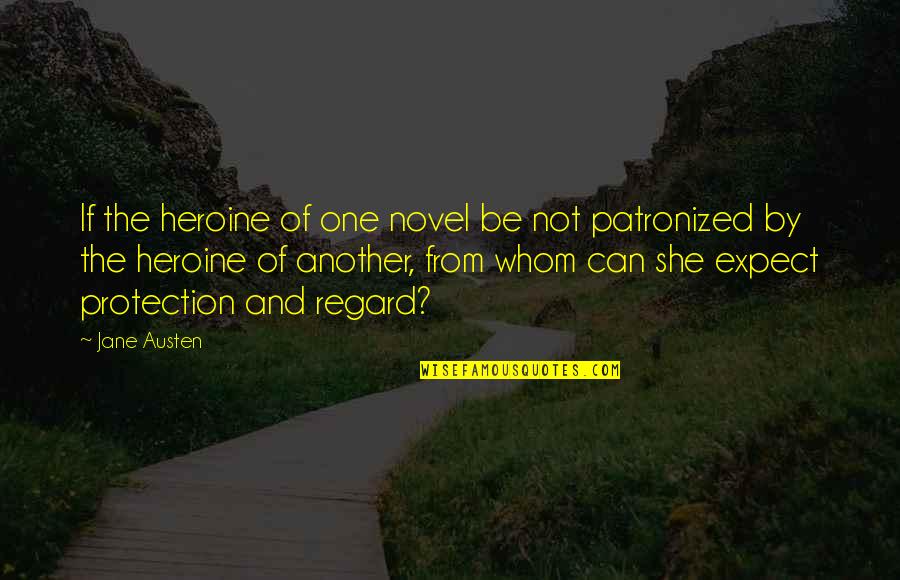 Helping Another Person Quotes By Jane Austen: If the heroine of one novel be not