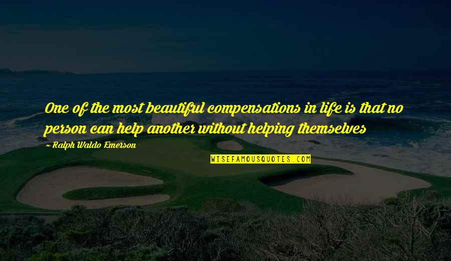 Helping Another Person Quotes By Ralph Waldo Emerson: One of the most beautiful compensations in life