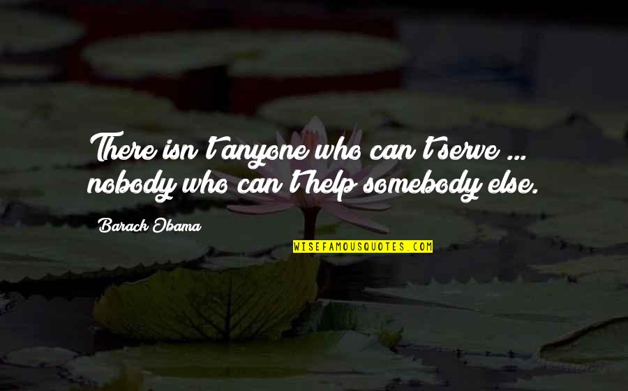 Helping Community Quotes By Barack Obama: There isn't anyone who can't serve ... nobody