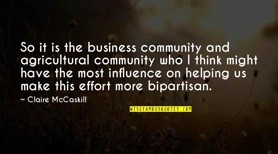 Helping Community Quotes By Claire McCaskill: So it is the business community and agricultural Helping Community Quotes By Claire McCaskill: So it is the business community and agricultural