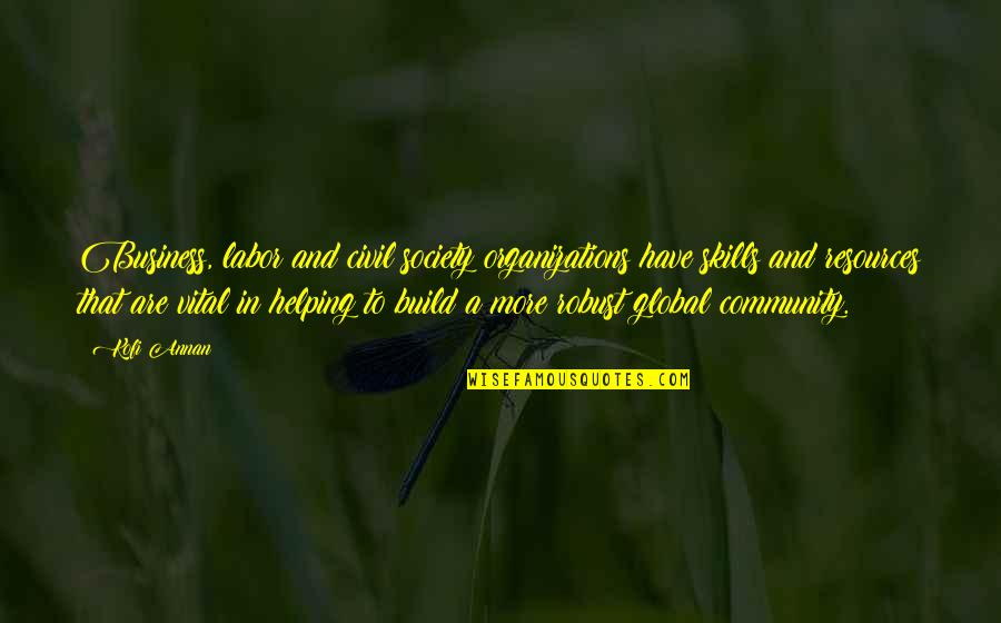 Helping Community Quotes By Kofi Annan: Business, labor and civil society organizations have skills Helping Community Quotes By Kofi Annan: Business, labor and civil society organizations have skills