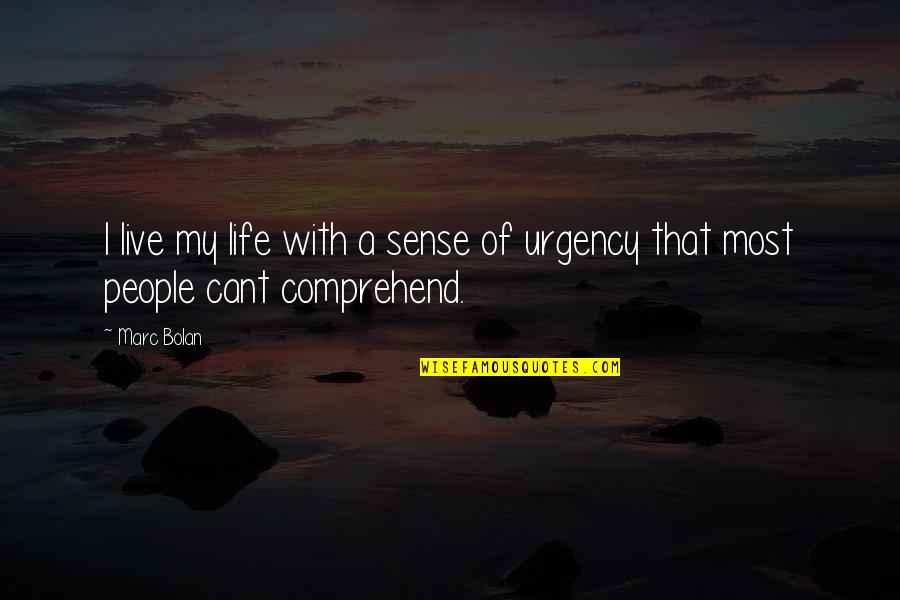 Helping Community Quotes By Marc Bolan: I live my life with a sense of