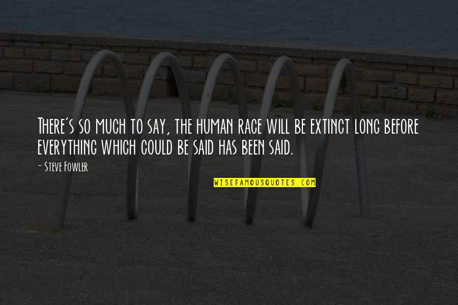 Helping Community Quotes By Steve Fowler: There's so much to say, the human race Helping Community Quotes By Steve Fowler: There's so much to say, the human race