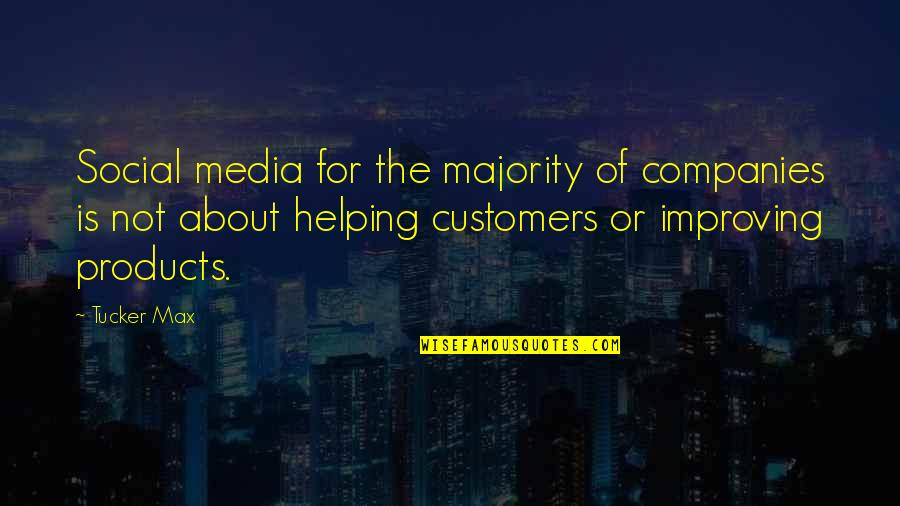 Helping Customers Quotes By Tucker Max: Social media for the majority of companies is