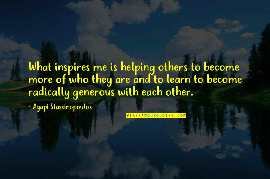 Helping Each Other Quotes By Agapi Stassinopoulos: What inspires me is helping others to become