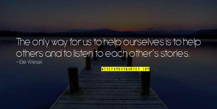 Helping Each Other Quotes By Elie Wiesel: The only way for us to help ourselves