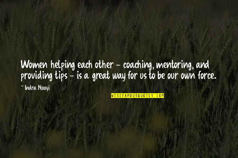 Helping Each Other Quotes By Indra Nooyi: Women helping each other - coaching, mentoring, and