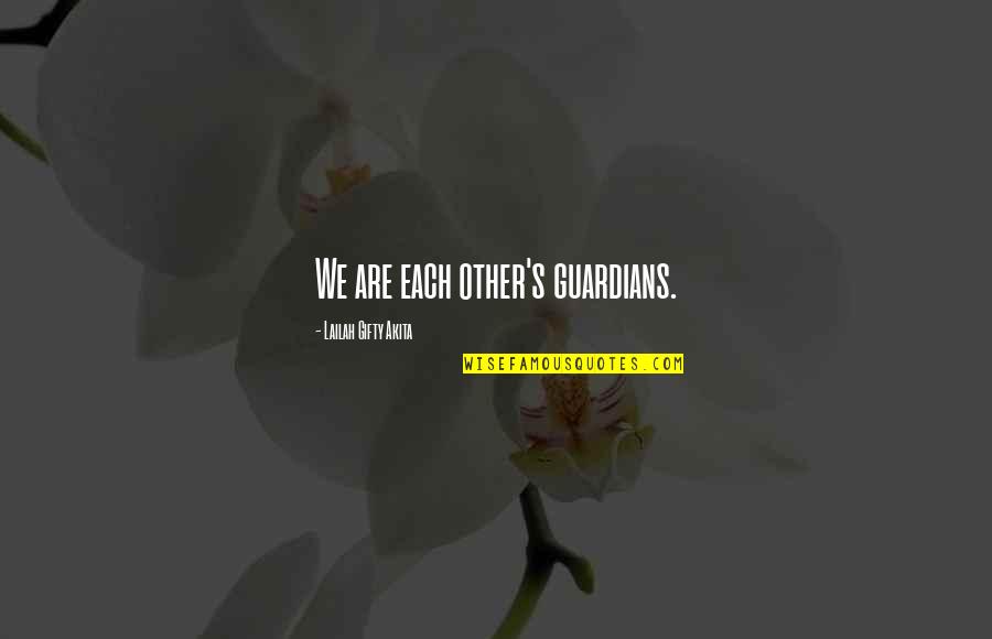Helping Each Other Quotes By Lailah Gifty Akita: We are each other's guardians.
