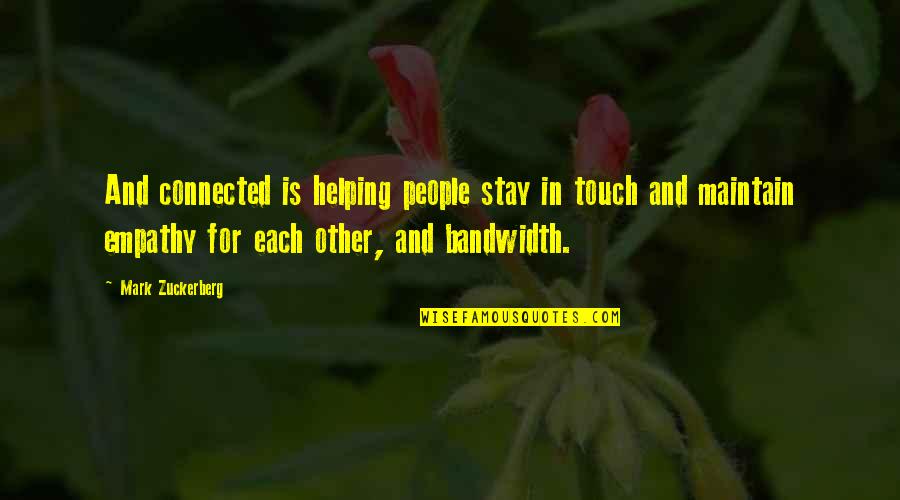Helping Each Other Quotes By Mark Zuckerberg: And connected is helping people stay in touch
