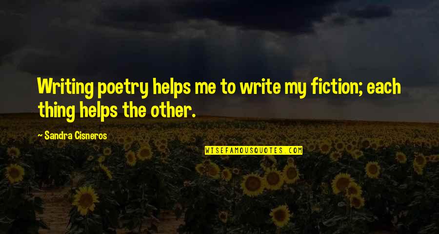 Helping Each Other Quotes By Sandra Cisneros: Writing poetry helps me to write my fiction;