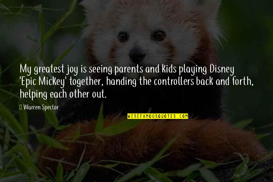 Helping Each Other Quotes By Warren Spector: My greatest joy is seeing parents and kids