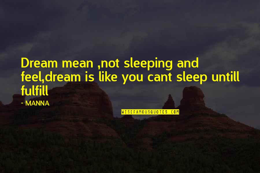 Helping Endangered Animals Quotes By MANNA: Dream mean ,not sleeping and feel,dream is like