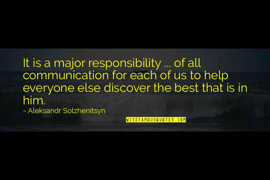 Helping Everyone Quotes By Aleksandr Solzhenitsyn: It is a major responsibility ... of all