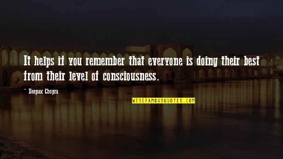 Helping Everyone Quotes By Deepak Chopra: It helps if you remember that everyone is