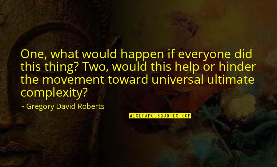 Helping Everyone Quotes By Gregory David Roberts: One, what would happen if everyone did this