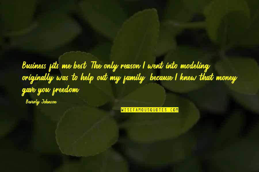 Helping Family Out Quotes By Beverly Johnson: Business fits me best. The only reason I