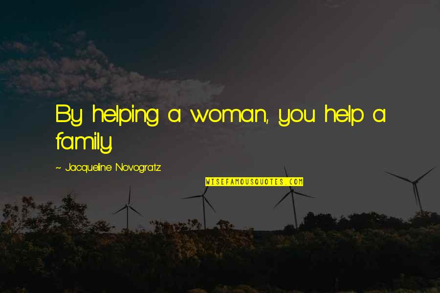 Helping Family Out Quotes By Jacqueline Novogratz: By helping a woman, you help a family.