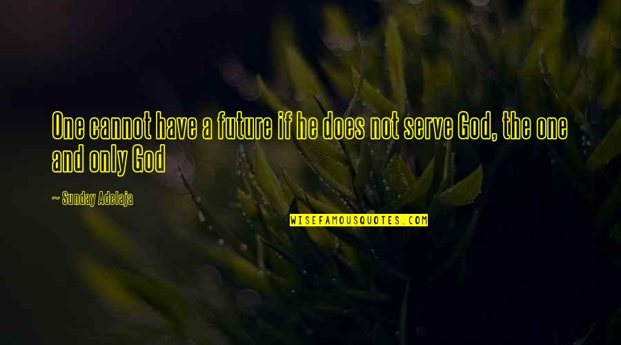 Helping Flood Victims Quotes By Sunday Adelaja: One cannot have a future if he does
