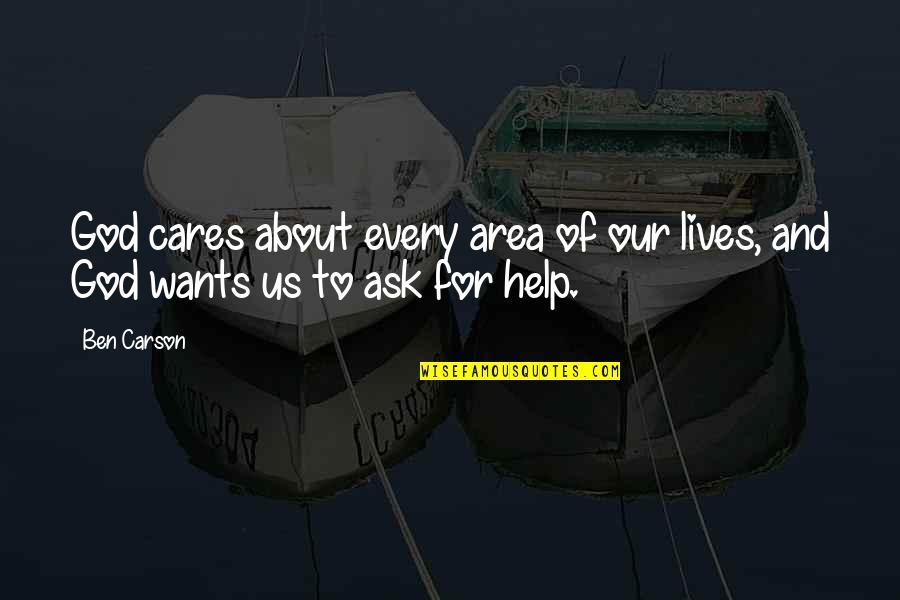 Helping Friend In Need Quotes By Ben Carson: God cares about every area of our lives,