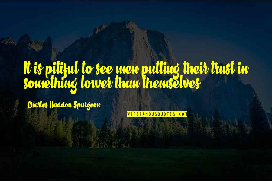 Helping Friend In Need Quotes By Charles Haddon Spurgeon: It is pitiful to see men putting their