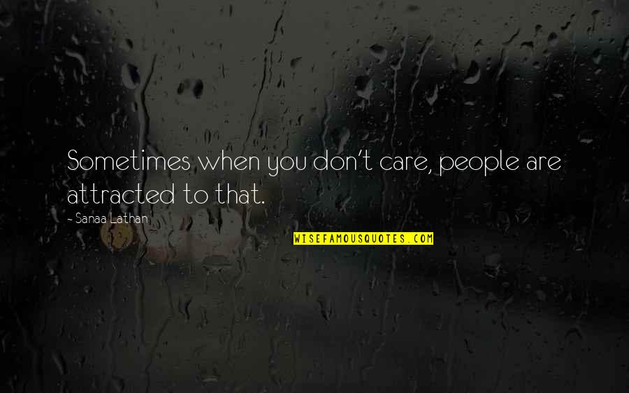 Helping Friend In Need Quotes By Sanaa Lathan: Sometimes when you don't care, people are attracted