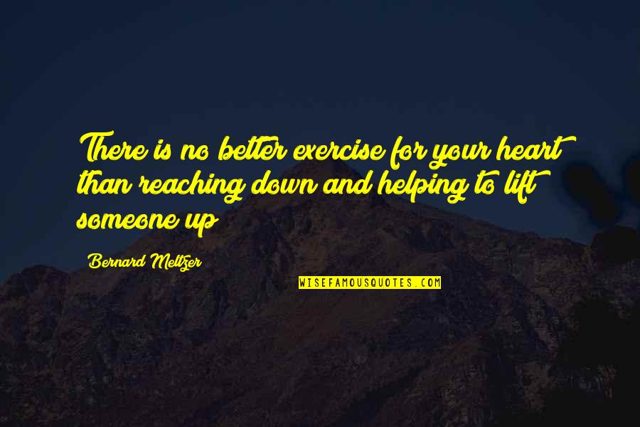 Helping Giving Quotes By Bernard Meltzer: There is no better exercise for your heart