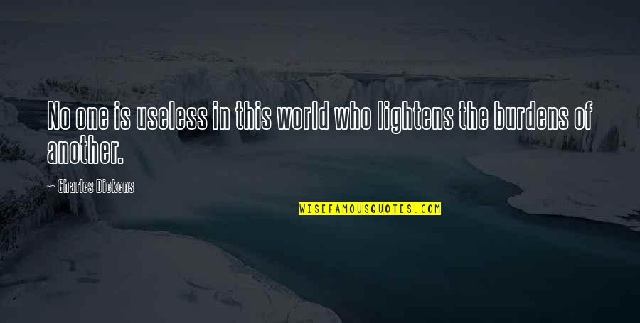 Helping Giving Quotes By Charles Dickens: No one is useless in this world who