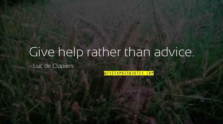 Helping Giving Quotes By Luc De Clapiers: Give help rather than advice.