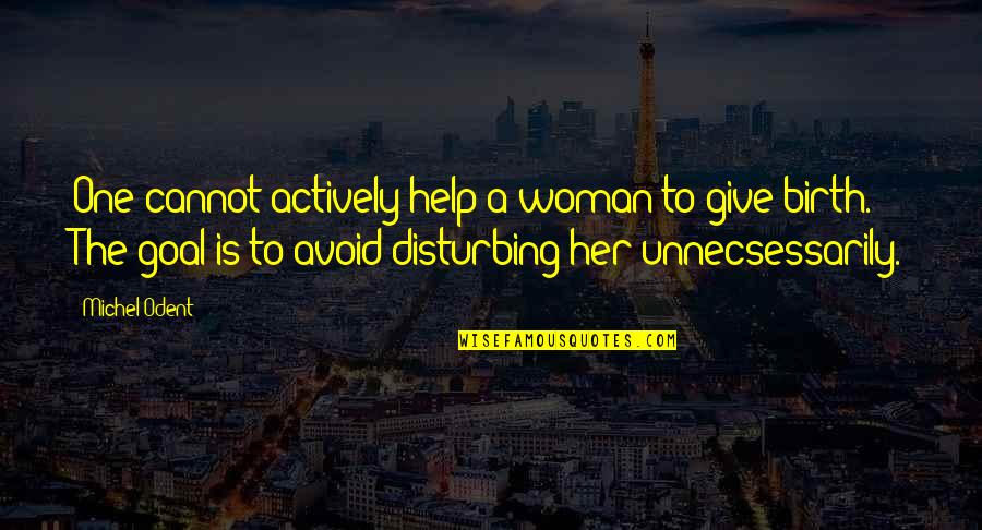 Helping Giving Quotes By Michel Odent: One cannot actively help a woman to give