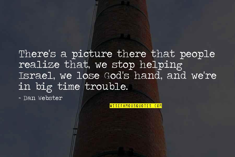 Helping Hand Quotes By Dan Webster: There's a picture there that people realize that,