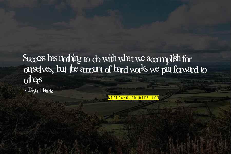Helping Hand Quotes By Diyar Harraz: Success has nothing to do with what we Helping Hand Quotes By Diyar Harraz: Success has nothing to do with what we