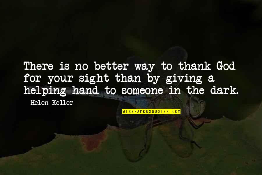 Helping Hand Quotes By Helen Keller: There is no better way to thank God Helping Hand Quotes By Helen Keller: There is no better way to thank God