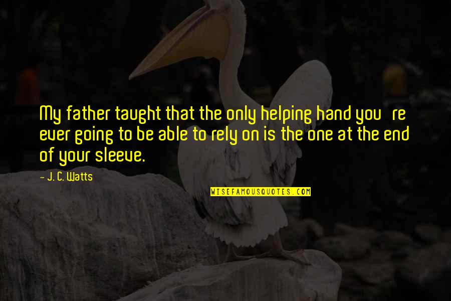 Helping Hand Quotes By J. C. Watts: My father taught that the only helping hand