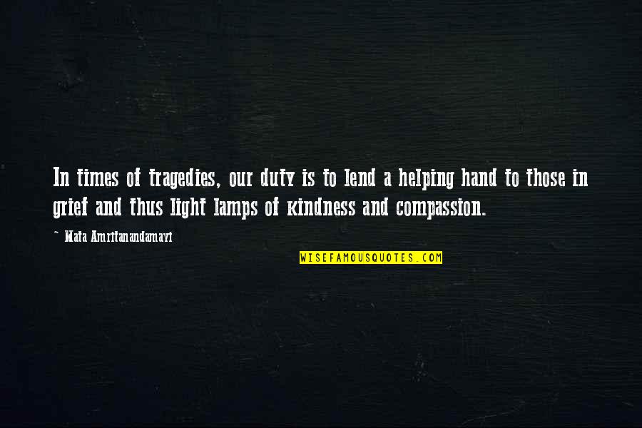 Helping Hand Quotes By Mata Amritanandamayi: In times of tragedies, our duty is to Helping Hand Quotes By Mata Amritanandamayi: In times of tragedies, our duty is to