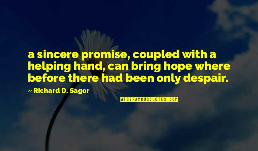 Helping Hand Quotes By Richard D. Sagor: a sincere promise, coupled with a helping hand,