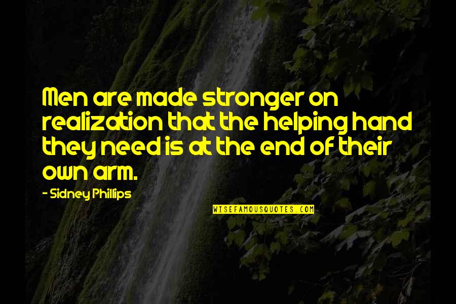 Helping Hand Quotes By Sidney Phillips: Men are made stronger on realization that the