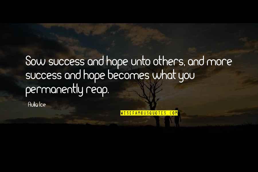 Helping Happiness Quotes By Auliq Ice: Sow success and hope unto others, and more Helping Happiness Quotes By Auliq Ice: Sow success and hope unto others, and more